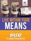 Live Within Your Means Budget Planner Organizer - Book