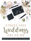 Stress-Free Weddings are On Me Wedding Planner Book and Organizer - Book