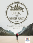 Wander Often, Wonder Always Travel Planner Goals Journal - Book