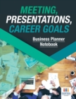 Meeting, Presentations, Career Goals Business Planner Notebook - Book