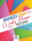 Organized Chaos Weekly Planner Notepad - Book