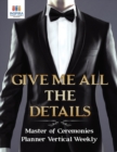 Give Me All the Details Master of Ceremonies Planner Vertical Weekly - Book