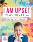 I Am Upset That's Why I Plan Planner Elephant - Book