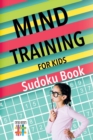 Mind Training for Kids - Sudoku Book - Book
