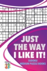 Just the Way I Like It! Sudoku Medium Puzzle Books - Book