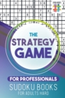 The Strategy Game for Professionals Sudoku Books for Adults Hard - Book