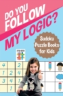 Do You Follow My Logic? Sudoku Puzzle Books for Kids - Book