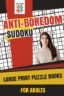 Anti-Boredom Sudoku Large Print Puzzle Books for Adults - Book