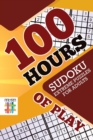 100 Hours of Play Sudoku Extreme Puzzles for Adults - Book
