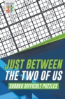 Just Between the Two of Us Sudoku Difficult Puzzles - Book