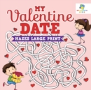 My Valentine Date Mazes Large Print - Book