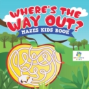 Where's the Way Out? - Mazes Kids Book - Book