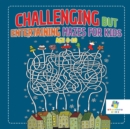 Challenging But Entertaining Mazes for Kids Age 8-10 - Book