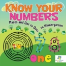 Know Your Numbers - Mazes and Dot to Dots to Kindergarten - Book