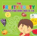 The Fruity Tooty Mazes for Kids Age 8-10 - Book