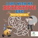 I Spy with My Detective Eye - Mazes for Kids Age 6 - Book
