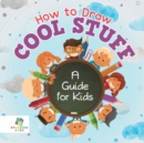 How to Draw Cool Stuff A Guide for Kids - Book