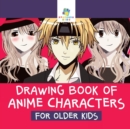 Drawing Book of Anime Characters for Older Kids - Book