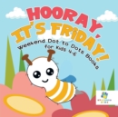 Hooray, It's Friday! Weekend Dot to Dots Books for Kids 4-6 - Book