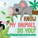 I Know My Animals, Do You? Connect the Dots Awesome Animals - Book