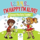 I,2,3,4,5...I'm Happy I'm Alive! - Connect the Dots Toddler - Book
