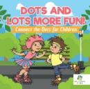 Dots and Lots More Fun! - Connect the Dots for Children - Book