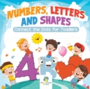 Numbers, Letters and Shapes Connect the Dots for Toddlers - Book