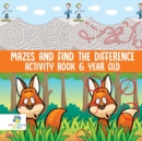 Mazes and Find the Difference Activity Book 6 Year Old - Book