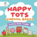 Happy Tots Learning Basics Activity Book Toddler - Book