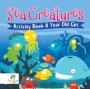 Sea Creatures Activity Book 8 Year Old Girl - Book