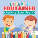 Little Kids Edutained Activity Book Pre K - Book
