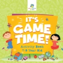 It's Game Time! Activity Book 7-9 Year Old - Book