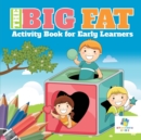 The Big Fat Activity Book for Early Learners - Book