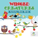 Winged Creatures Activity Book Birds - Book