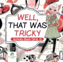 Well, That Was Tricky - Activity Book Girls 12 - Book