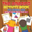 The Amazing Activity Book for Curious Kids - Activity Book for 5 Year Old - Book