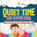Quiet Time for Clever Kids Activity Book for 6 Year Old - Book
