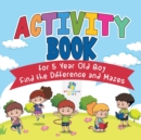 Activity Book for 5 Year Old Boy Find the Difference and Mazes - Book