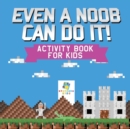 Even a Noob Can Do It! - Activity Book for Kids - Book