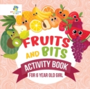 Fruits and Bits Activity Book for 6 Year Old Girl - Book
