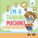 I'm a Thinking Machine! Activity Book for 1st Grade - Book