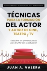Manual Practico de Actuacion para Principiantes : Tecnicas para la formacion del actor y actriz de cine, teatro y TV - Book