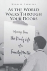 As the World Walks Through Your Doors : Musings From the Daily Life of a Family Doctor - Book