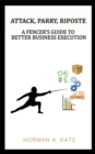 Attack, Parry, Riposte: A Fencer's Guide to Better Business Execution - eBook