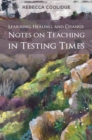 Learning, Healing, and Change: Notes on Teaching in Testing Times - eBook