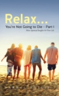 Relax... You're Not Going to Die - Part I - eBook