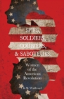 Spies, Soldiers, Couriers, & Saboteurs : Women of the American Revolution - Book