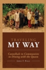 Traveling My Way : Cannibals to Communists to Dining with the Queen - Book