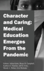 Character and Caring : Medical Education Emerges From the Pandemic - Book