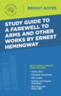 Study Guide to A Farewell to Arms and Other Works by Ernest Hemingway - Book
